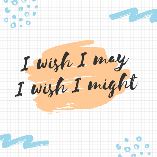 wish I may